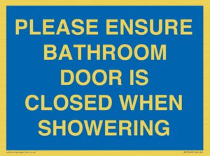 PLEASE ENSURE BATHROOM DOOR IS CLOSED WHEN SHOWERING